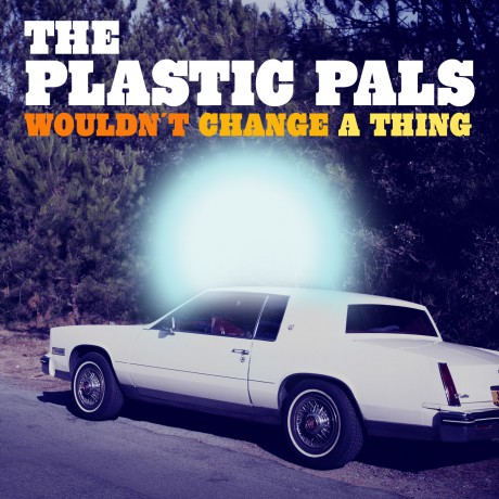 The Plastic Pals_Wouldn´t change a thing